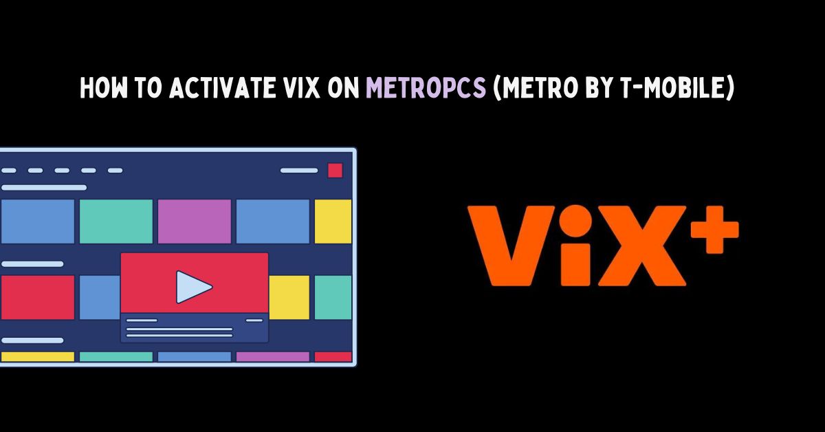 Activate Vix on MetroPCS (Metro by T-Mobile)