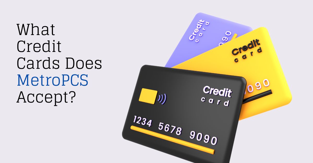 What Credit Cards Does Metro PCS Accept?