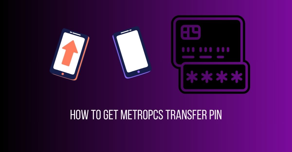 How to Get MetroPCS Transfer Pin